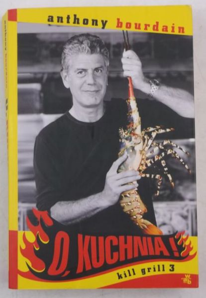 Bourdain Anthony - O, kuchnia! Kill grill 3