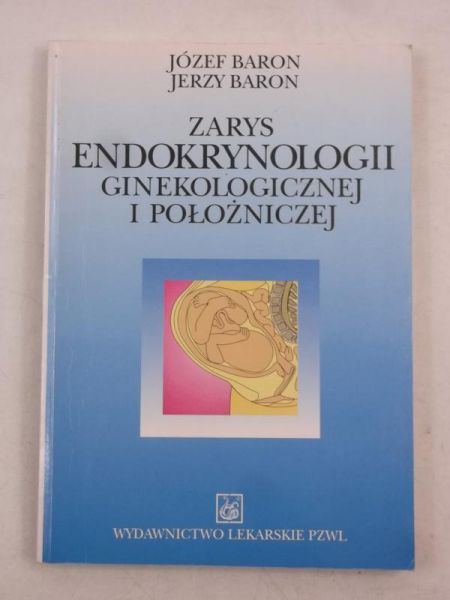 Baron Józef - Zarys endokrynologii ginekologicznej i położniczej