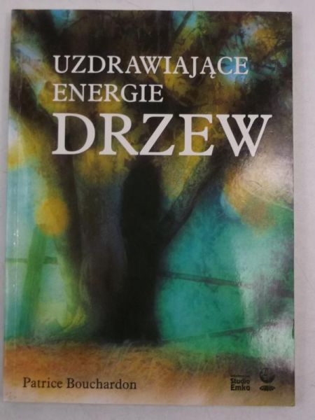 Bouchardon Patrice - Uzdrawiające energie drzew