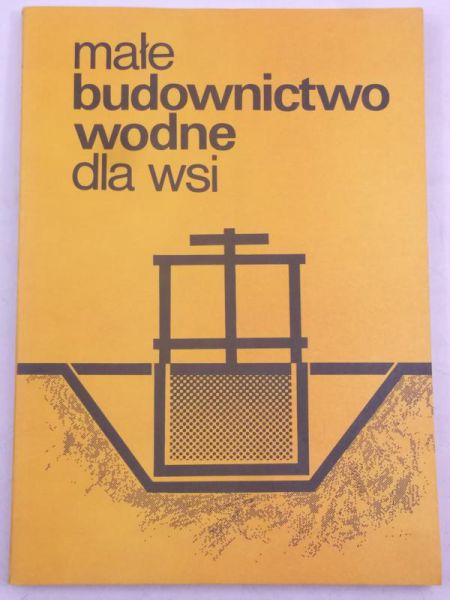 Adamski Wacław - Małe budownictwo wodne dla wsi