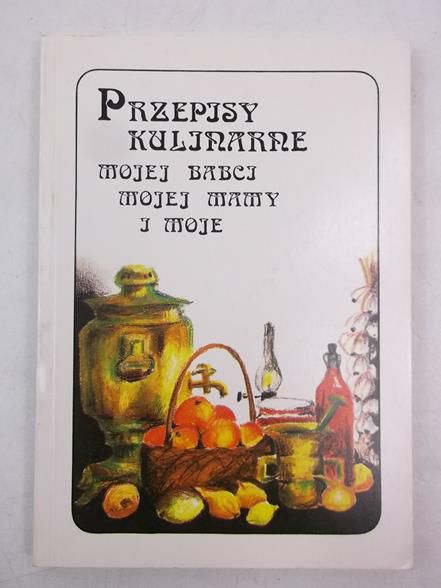 Przepisy kulinarne mojej babci, mojej mamy i moje