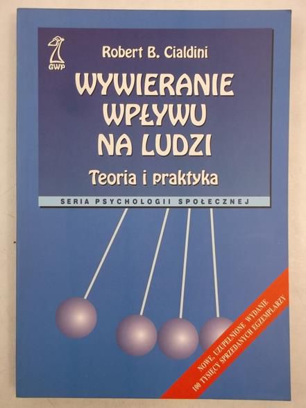 Cialdini Robert B. - Wywieranie wpływu na ludzi. Teoria i praktyka