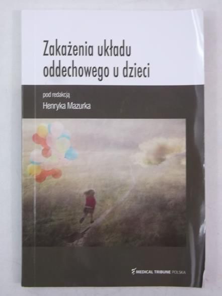 Mazurek Henryk (red.) - Zakażenia układu oddechowego u dzieci