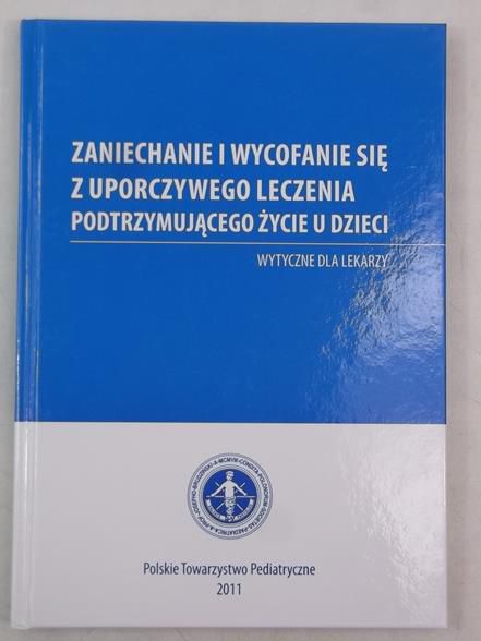 Dangel Tomasz (red.) - Zaniechanie i wycofanie się z uporczywego leczenia podtrzymującego życie u dzieci