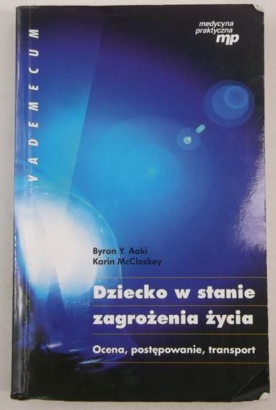 Byron Y. Aoki - Dziecko w stanie zagrożenia życia. Ocena, postępowanie, transport