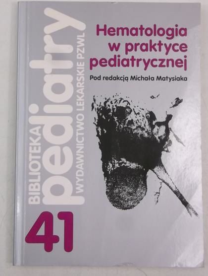 Matysiak Michał (red.) - Hematologia w praktyce pediatrycznej
