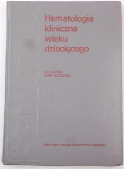 Ochocka Maria (red.) - Hematologia kliniczna wieku dziecięcego
