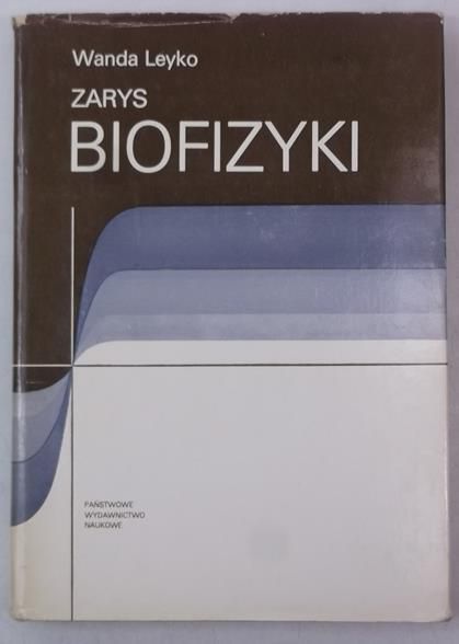 Leyko Wanda - Zarys biofizyki