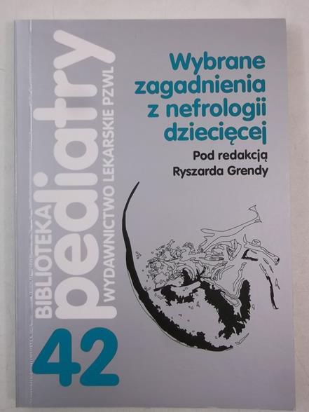 Grenda Ryszard (red.) - Wybrane zagadnienia z nefrologii dziecięcej