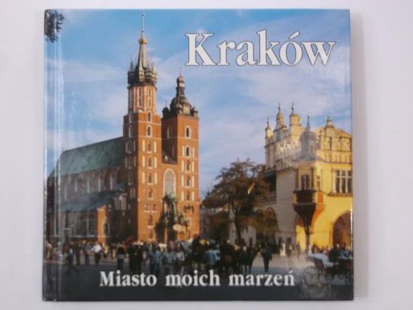 Kraków. Miasto moich marzeń