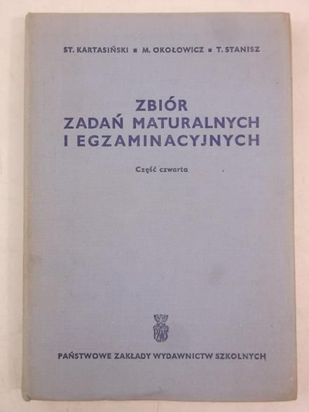 Kartasiński Stanisław - Zbiór zadań maturalnych i egzaminacyjnych. Część IV