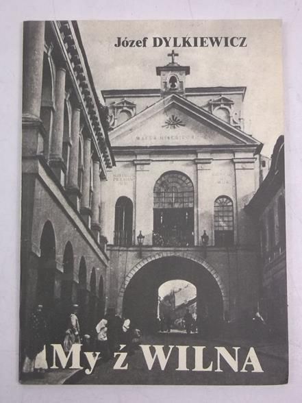 Dylkiewicz Józef - My z Wilna