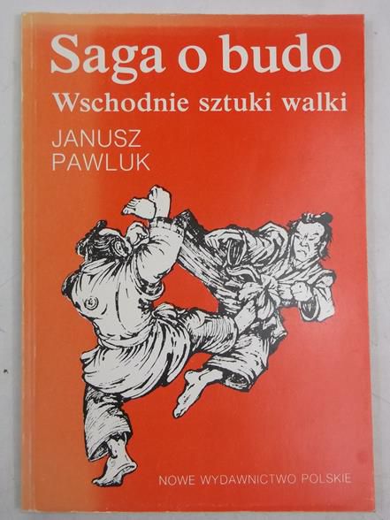 Janusz Pawluk - Saga o budo. Wschodnie sztuki walki