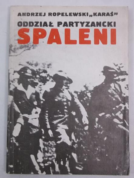 Ropolewski Andrzej "Karaś" - Oddział partyzancki Spaleni