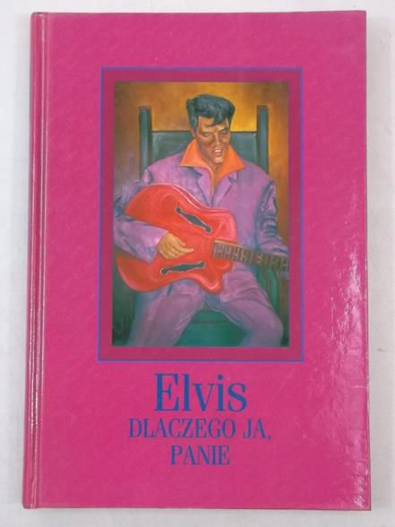 Elvis. Dlaczego ja, Panie?