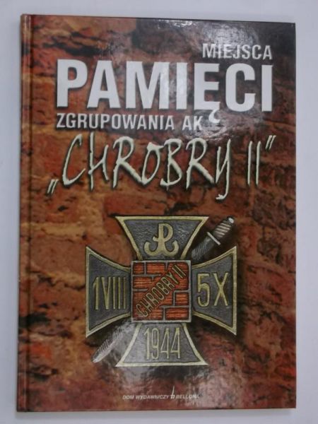 Paleski Krzysztof (red.) - Miejsca pamięci zgrupowania AK "Chrobry II"