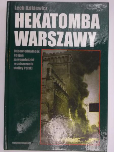 Hekatomba Warszawy. Odpowiedzialność Rosjan za współudział w zniszczeniu stolicy Polski
