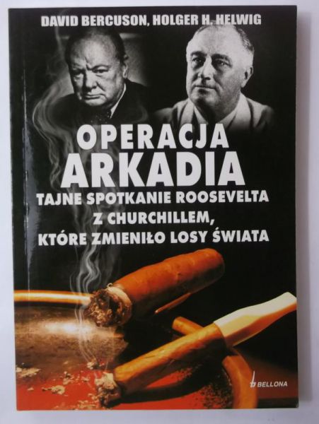 David Bercuson - Operacja Arkadia. Tajne spotkanie Roosvelta z Churchillem, które zmienilo losy świata.