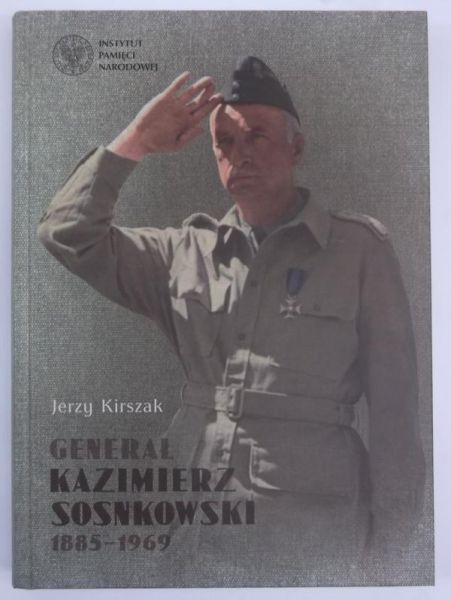 Kirszak Jerzy - Generał Kazimierz Sosnkowski 1885-1969