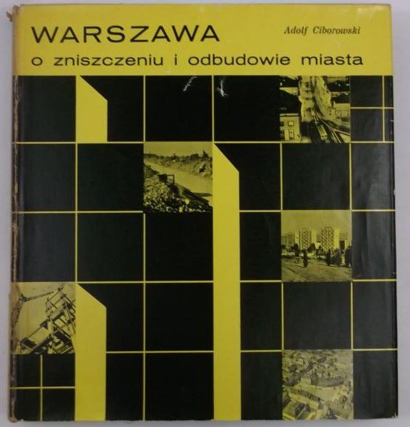 Ciborowski Adolf - Warszawa: O zniszczeniu i odbudowie miasta