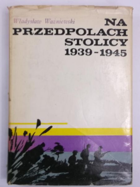 Na przedpolach stolicy 1939 - 1945