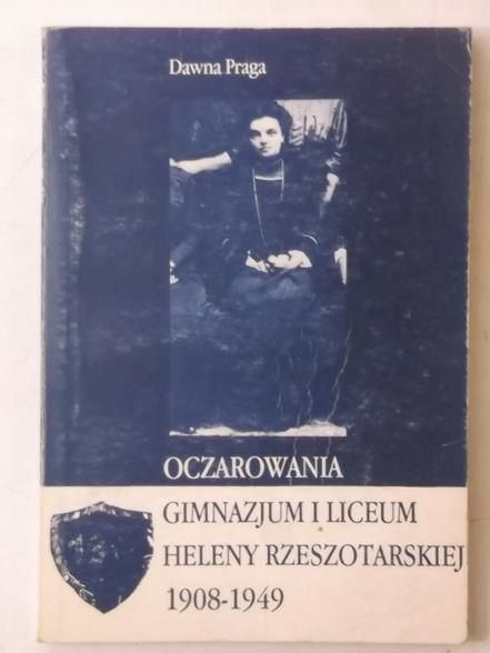 Dunin-Wasowiczowa Anna (oprac.) - Oczarowania gimnazjum i liceum Heleny Rzeszotarskiej 1908-1949