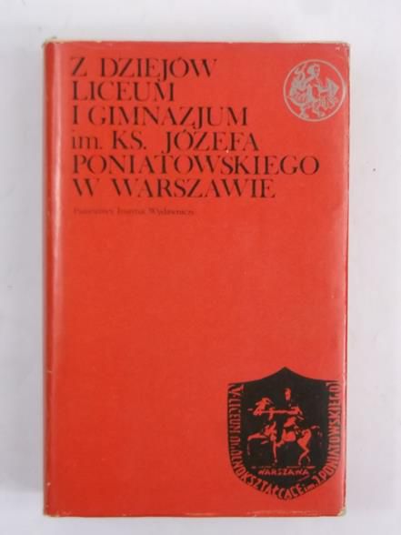 Dunina-Wąsowicz Krzysztof (red.) - Z dziejów liceum i gimnazjum im. Ks. Józefa Poniatowskiego w Warszawie