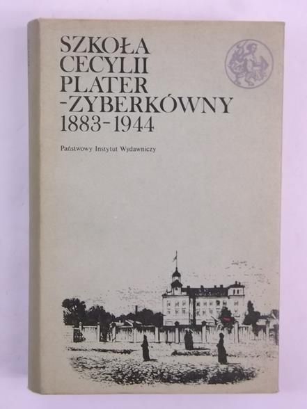 Palczewska Danuta (red.) - Szkoła Cecylii Plater-Zyberkówny 1883-1944