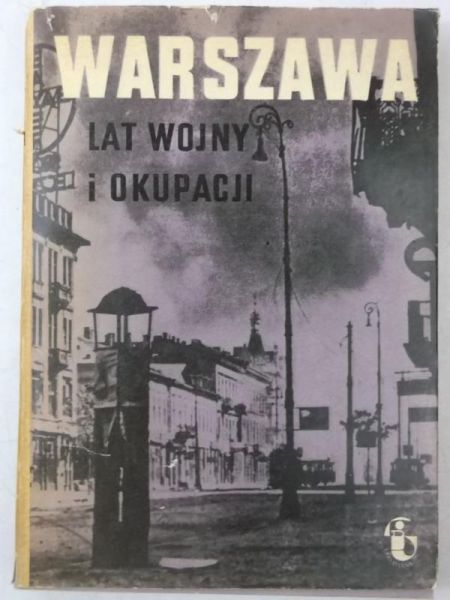 Dunin-Wąsowicz Krzysztof i in. - Warszawa lat wojny i okupacji