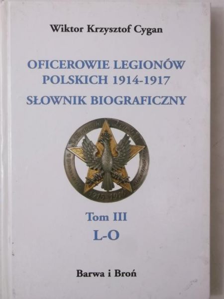 Cygan Wiktor Krzysztof - Oficerowie Legionów Polskich 1914-1917, Tom III