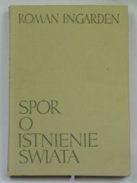 Ingarden Roman - Spór o istnienie świata Tom I