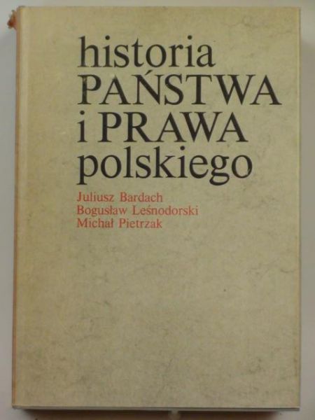 Bardach Juliusz, Leśnodorski Bogusław, Pietrzak Michał - Historia państwa i prawa polskiego