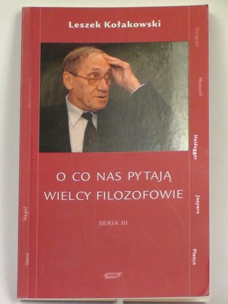 Kołakowski Leszek - O co pytają nas wielcy filozofowie
