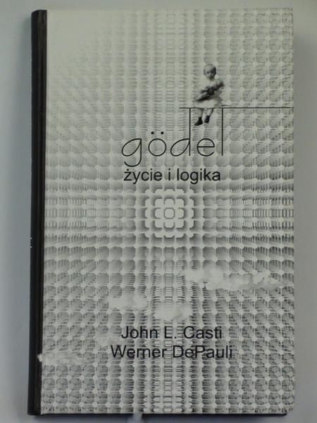 Casti John L.,  . - Godel. Życie i logika
