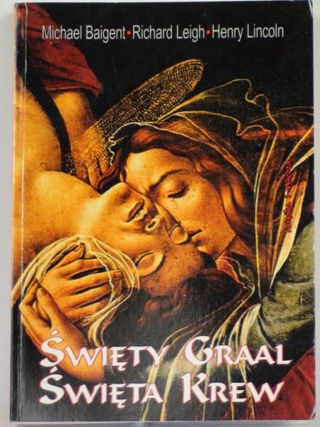 Baigent M., Leigh R.,   - Święty Graal, święta krew.