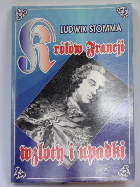 Królów Francji wzloty i upadki