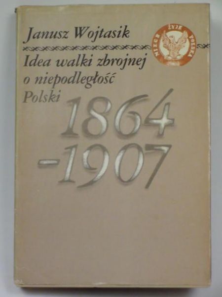 Idea walki zbrojnej o niepodległość Polski 1864-1907