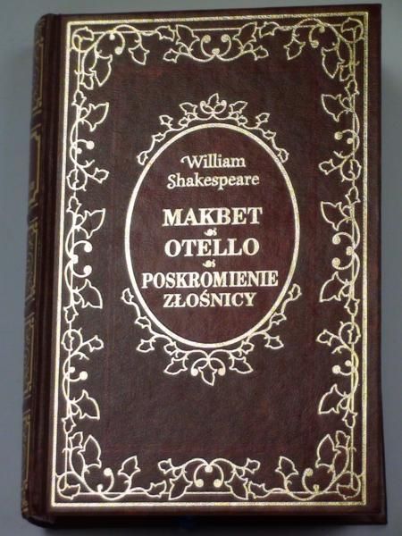 Makbet. Otello. Poskromienie złośnicy
