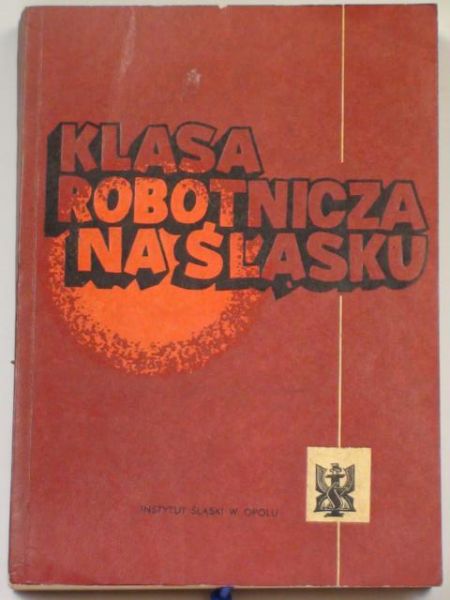 Klasa robotnicza na Śląsku Tom I