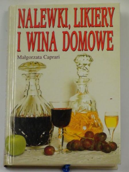 Caprari Małgorzata - Nalewki, likiery i wina domowe