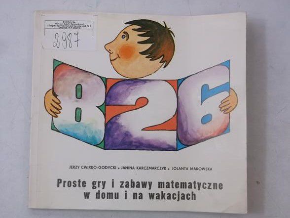 Karczmarczyk Janina  - Proste gry i zabawy matematyczne w domu i na wakacjach