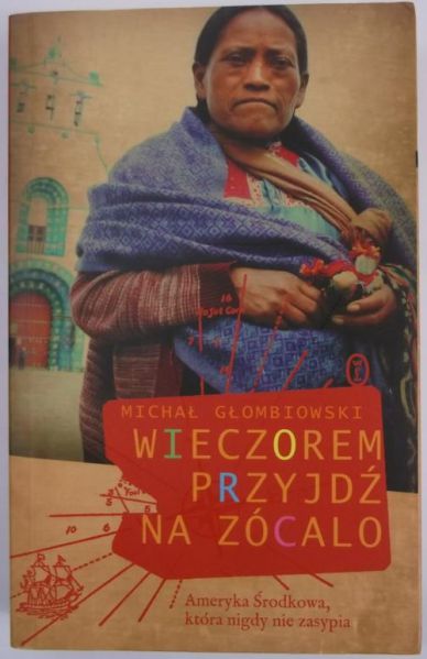 Głombiowski Michał - Wieczorem przyjdź na zócalo
