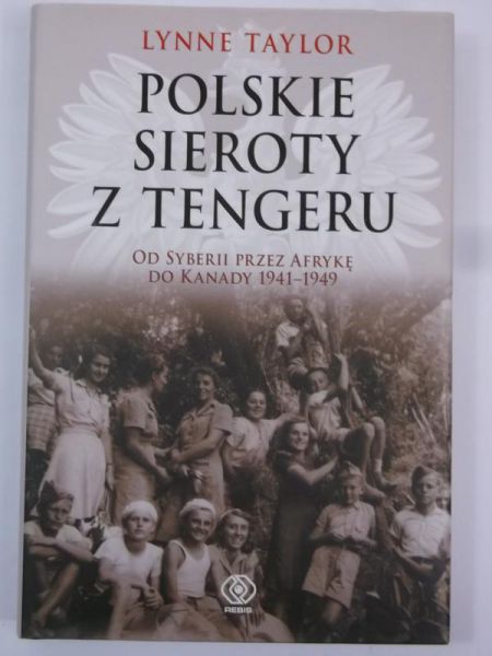 Polskie sieroty z Tangeru. Od Syberii,  przez Afrykę, do Kanady 1941- 1949