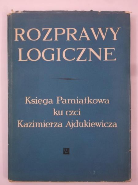 Rozprawy logiczne. Księga pamiątkowa ku czci Kazimierza Ajdukiewicza