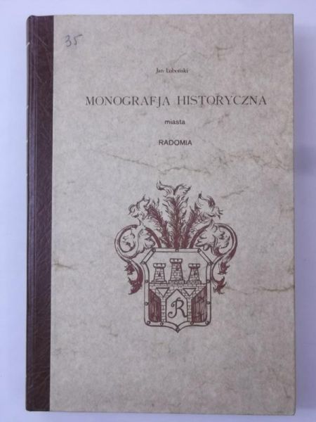 Luboński Jan - Monografia historyczna miasta Radomia, reprint z 1907 r.