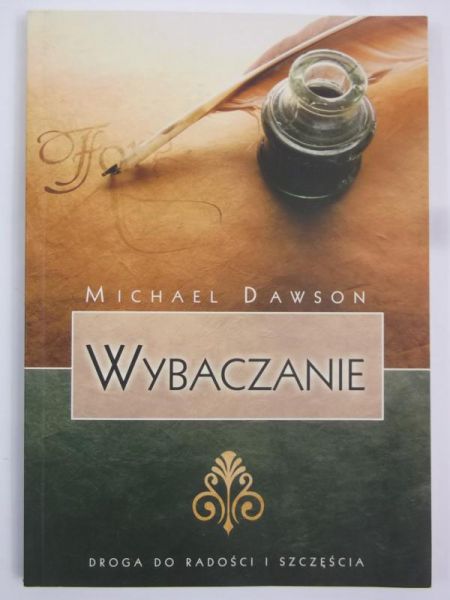 Dawson Michael - Wybaczenie. Droga do radości i szczęścia