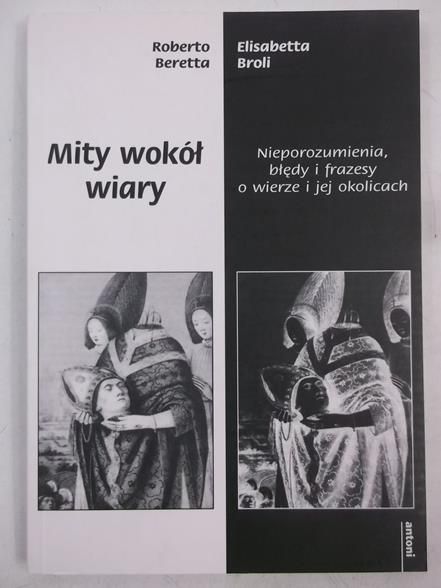 Mity wokół wiary. Nieporozumienia, błędy i frazesy o wierze i jej okolicach