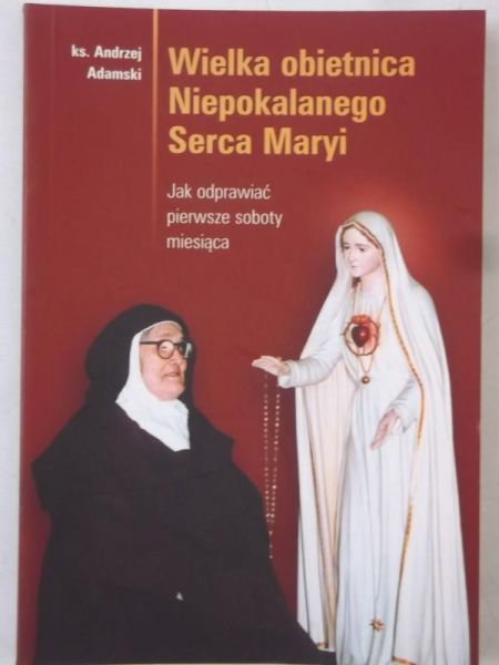 Adamski Andrzej - Wielka obietnica Niepokalanego Serca Maryi