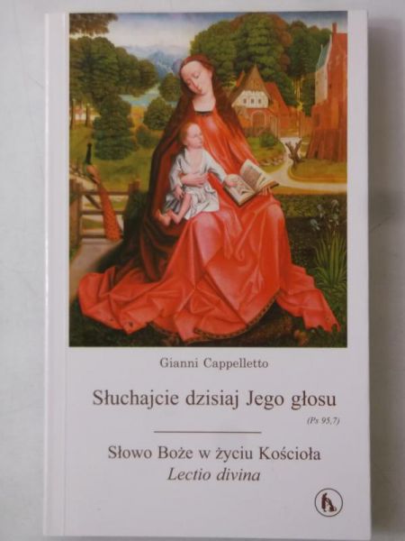 Cappelletto Ggianni -  Słuchajcie dzisiaj Jego głosu. Słowo Boże w życiu Kościoła. Lectio divina