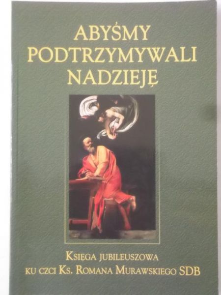 Abyśmy podtrzymywali nadzieję. Księga jubileuszowa ku czci Ks. Romana Murawskiego